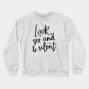 Look, See and be Silent Crewneck Sweatshirt